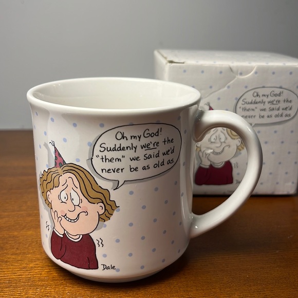 Other - Oh my God! Suddenly we’re the “them” we said we’d never be as old as.  Mug